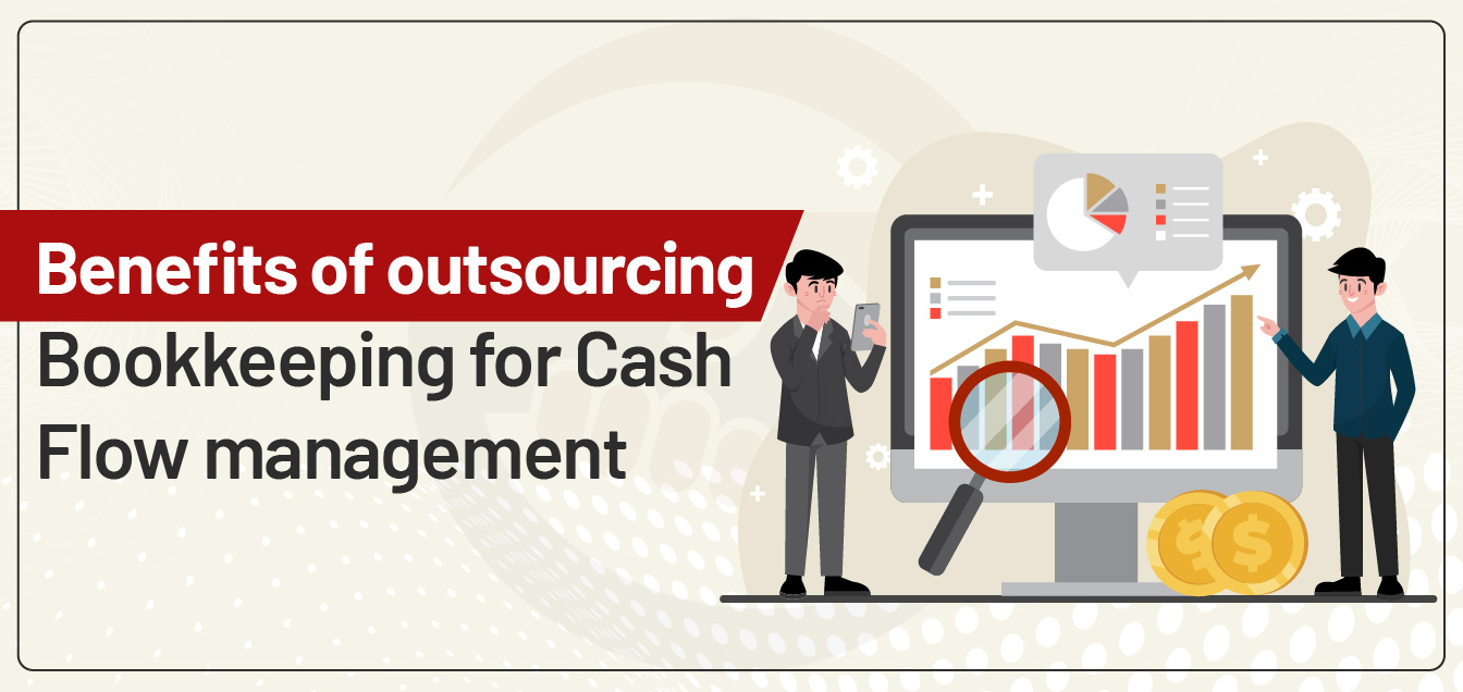 Benefits of outsourcing Bookkeeping for Cash Flow management 